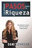 Los primeros pasos hacia la riqueza: Conquista tu lugar en el mercado empresarial (Spanish Edition) by 