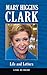Mary Higgins Clark: Life and Letters by Linda De Roche