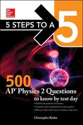 Download 5 Steps to a 5: McGraw-Hill's 500 AP Physics 2  Questions to Know by Test Day (Mcgraw-Hill 5 Steps to a 5) Download 5 Steps to a 5: McGraw-Hill's 500 AP Physics 2  Questions to Know by Test Day (Mcgraw-Hill 5 Steps to a 5)