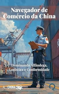Livro Navegador de Comércio da China: Dominando Alfândega, Logística e Conformidade