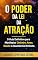Livro O poder da lei da atração: Como usar sua mente, sua energia e sua vibração para manifestar a vida que deseja