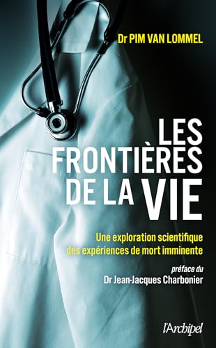 Les frontières de la vie - Une exploration scientifique des expériences de mort imminente (French Edition)