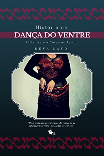HISTÓRIA DA DANÇA DO VENTRE: O Ventre e o Corpo no Tempo (Metaforma e Movimento Livro 1) (Portuguese Edition)