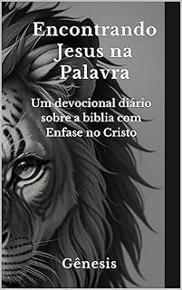 Livro Encontrando Jesus na Palavra: Um devocional diário sobre a bíblia com ênfase no Cristo