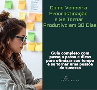 Livro Como Vencer a Procrastinação e Se Tornar Produtivo em 30 Dias: A procrastinação é um dos maiores inimigos da produtividade e do sucesso.