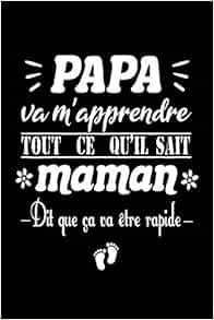 Papa Va M Apprendre Tout Ce Qu Il Sait Un Livre Souvenir Pour Le Peres Idee Cadeau Original Pour Futur Papa Annonce De Grossesse Journal Carnet Citation Drole French Edition Edition Annoncer Sa Grossesse Amazon