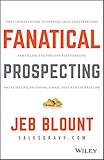 Fanatical Prospecting: The Ultimate Guide to Opening Sales Conversations and Filling the Pipeline by Leveraging Social Selling, Telephone, Email, Text, and Cold Calling