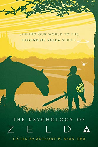 The Psychology of Zelda: Linking Our World to the Legend of Zelda Series The Psychology of Zelda: Linking Our World to the Legend of Zelda Series