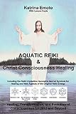 Aquatic Reiki & Christ Consciousness Healing by Katrina Emoto