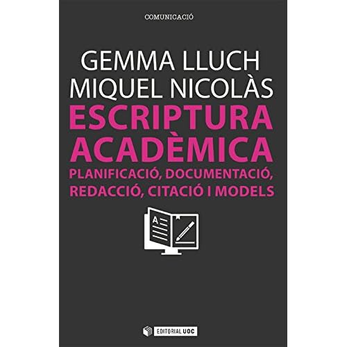 Escriptura acadèmica. Planificació, documentació, redacció, citació i models (Manuals) Escriptura acadèmica. Planificació, documentació, redacció, citació i models (Manuals)