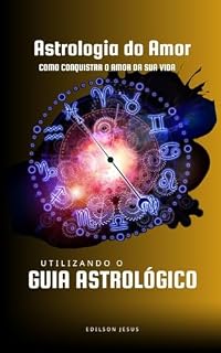 Livro Astrologia do Amor: Como Conquistar o Amor da Sua Vida Através dos Signos