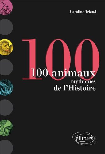 100 animaux mythiques de l'histoire