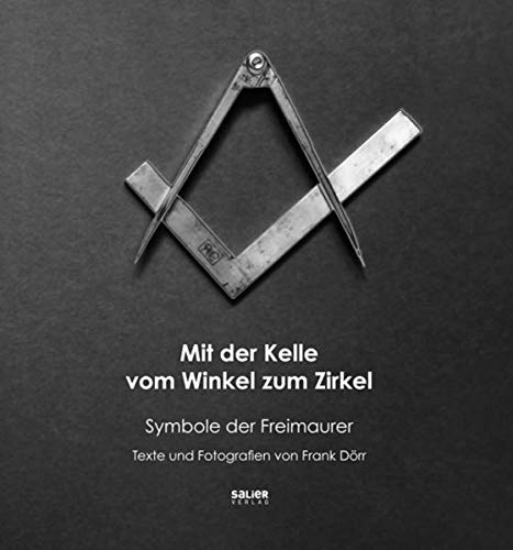 Mit Der Kelle Vom Winkel Zum Zirkel Symbole Der Freimaurer Amazon Co Uk Dorr Frank Dorr Frank 9783943539608 Books