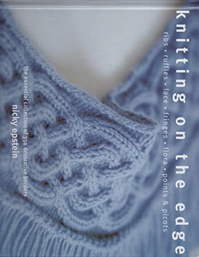 Knitting Over The Edge: Unique Ribs, Cords, Appliques, Colors