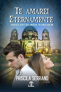 Livro Te Amarei Eternamente: Nunca foi tão difícil te deixar ir