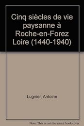 Cinq siècles de vie paysanne à Roche-en-Forez, Loire