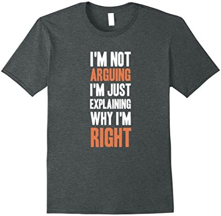 Mens Not Arguing. Just Explaining Why I'm Right - Funny T-shirt XL Dark Heather