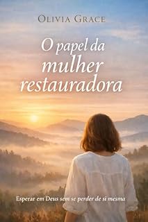 Livro O Papel da Mulher Restauradora: Um caminho de inteireza enquanto o amor amadurece