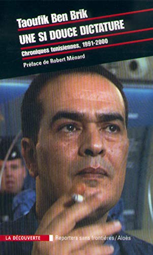 Une si douce dictature chroniques tunisiennes, 1991-2000 (Cahiers libres) (French Edition) by Taoufik Ben Brik
