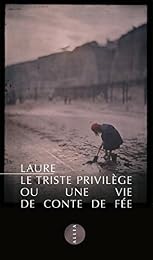 Le  triste privilège ou Une vie de conte de fée