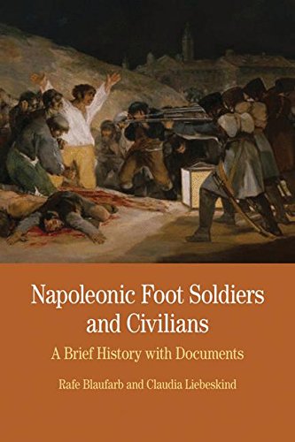 Napoleonic Foot Soldiers and Civilians: A Brief History with Documents (The Bedford Series in Histor by Rafe Blaufarb, Claudia Liebeskind