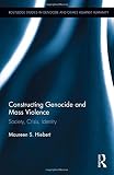 Maureen S. Hiebert, "Constructing Genocide and Mass Violence:  Society, Crisis, Identity" (Routledge, 2017)