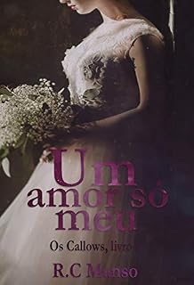 Livro Um Amor Só Meu: Os Callows, livro 1