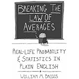 Breaking the Law of Averages: Real-Life Probability and Statistics in Plain English