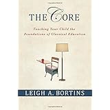 The Core: Teaching Your Child the Foundations of Classical Education