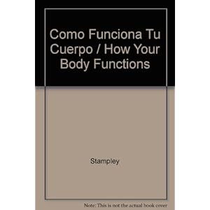 Como Funciona Tu Cuerpo / How Your Body Functions (Spanish Edition)
