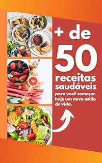Livro Mais de 70 receitas saudáveis para você começar hoje um novo estilo de vida: Receitas deliciosas para uma vida leve. Emagreça com Saúde