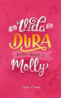 Livro A Vida É Dura Para Quem É Molly (Livro I) (Série Chasing Queens 1)