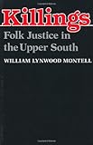 Killings : Folk Justice in the Upper South, Montell, William Lynwood, 0813108241