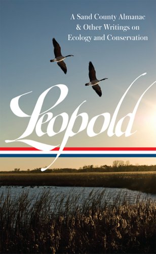 Download Aldo Leopold: A Sand County Almanac & Other Writings on Conservation and Ecology: (Library of America #238)