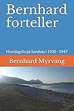 Bernhard forteller: Hverdagsliv på Sandsøy i 1930 - 1947 (Norwegian Edition) by Mr Bernhard Myrvang Ø, Mrs Mona-Lisa Hovland