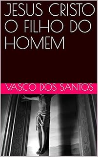 Livro JESUS CRISTO O FILHO DO HOMEM