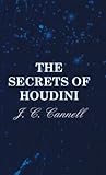 The Secrets of Houdini by J. C. Cannell