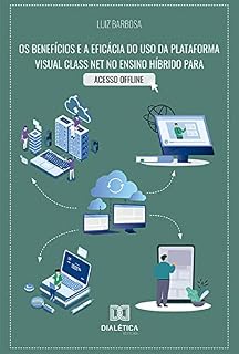 Livro Os benefícios e a eficácia do uso da plataforma Visual Class Net no ensino híbrido para acesso offline