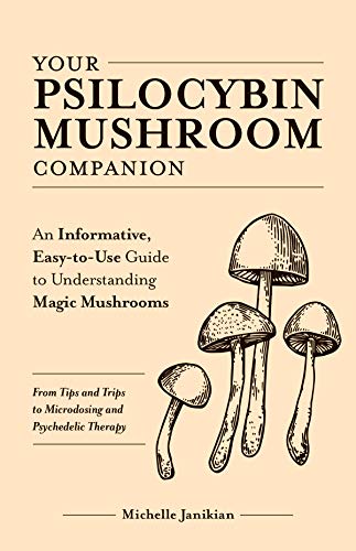 EBOOK Your Psilocybin Mushroom Companion: An Informative, Easy-to-Use Guide to Understanding Magic Mushroo E.P.U.B