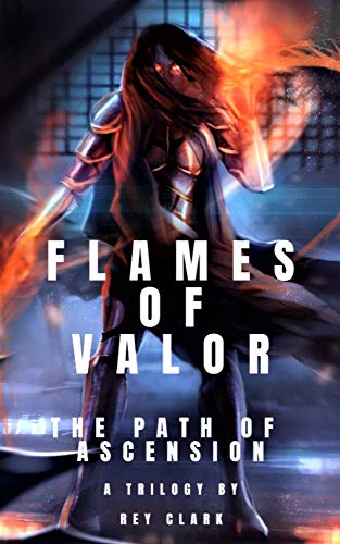 Flames of Valor (The Path of Ascension Book 1) by Rey Clark