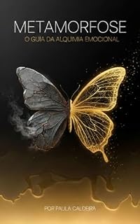 Livro METAMORFOSE: O Guia da Alquimia Emocional