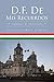 D.F. De Mis Recuerdos: Columnas De Comentario (Spanish Edition) by 
