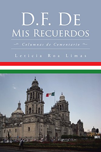 D.F. De Mis Recuerdos: Columnas De Comentario (Spanish Edition) by Leticia Roa Limas