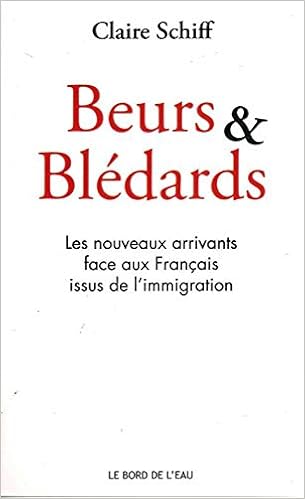 Amazon Com Beurs Et Bledards Les Nouveaux Arrivants Face Aux Francais French Edition 9782356874290 Schiff Claire Books