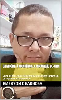 Livro Da Miséria à Abundância: A Inspiração de John: Como a Fé em Jesus Transformou um Homem Comum em um Vencedor Extraordinário
