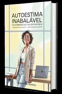 Livro Autoestima Inabalável - Descobrindo seu valor com Deus: Transformação pessoal e realização dos sonhos