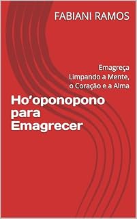 Livro Ho’oponopono para Emagrecer : Emagreça Limpando a Mente, o Coração e a Alma