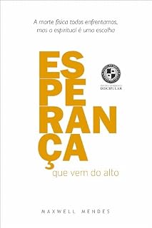 Livro Esperança que Vem do Alto: A morte física todos enfrentaremos, mas a espiritual é uma escolha