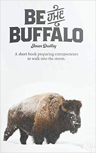 Be The Buffalo Quote Be The Buffalo: A Short Book Preparing Entrepreneurs To Walk Into The  Storm: Amazon.co.uk: Dudley, Steven: 9781795648646: Books