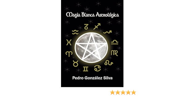 Magia Blanca Astrologica Ebook Gonzalez Silva Pedro Amazon Es Tienda Kindle